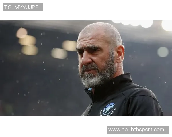 曼联总监强调引进有进取心球员坎通纳是职业精神的榜样